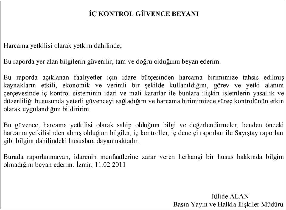 kontrol sisteminin idari ve mali kararlar ile bunlara ilişkin işlemlerin yasallık ve düzenliliği hususunda yeterli güvenceyi sağladığını ve harcama birimimizde süreç kontrolünün etkin olarak