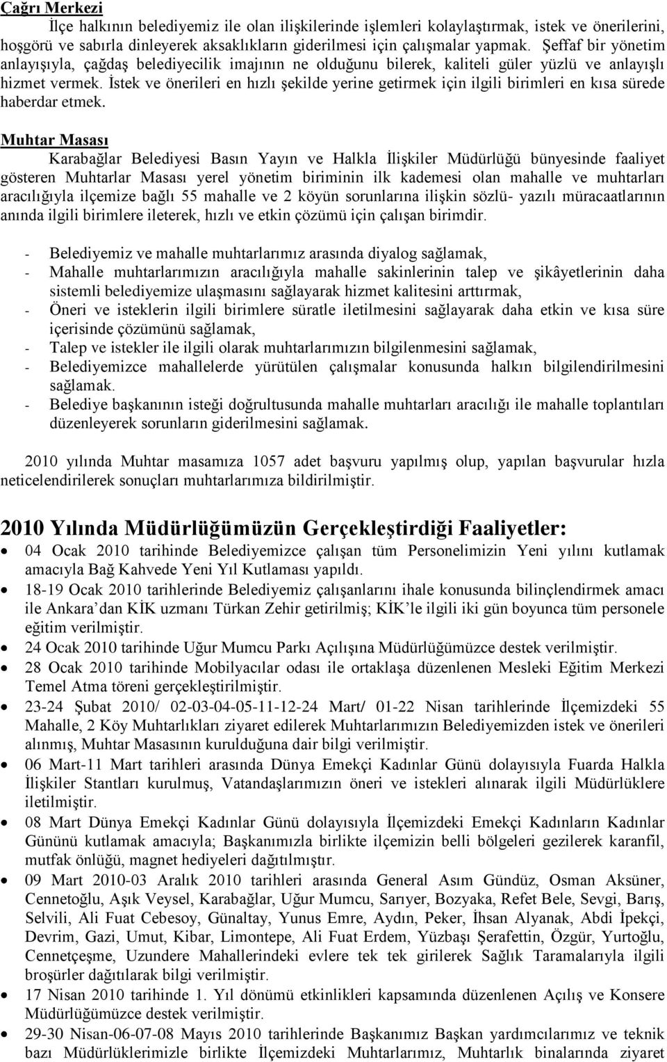 İstek ve önerileri en hızlı şekilde yerine getirmek için ilgili birimleri en kısa sürede haberdar etmek.