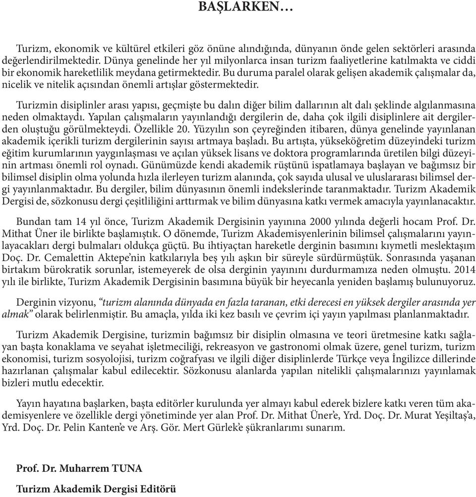 Bu duruma paralel olarak gelişen akademik çalışmalar da, nicelik ve nitelik açısından önemli artışlar göstermektedir.