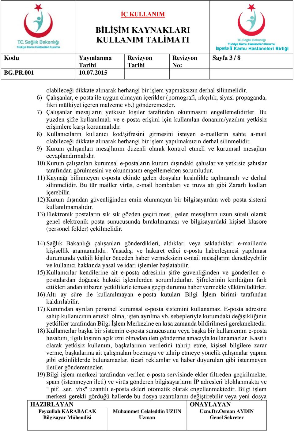 7) Çalışanlar mesajların yetkisiz kişiler tarafından okunmasını engellemelidirler.