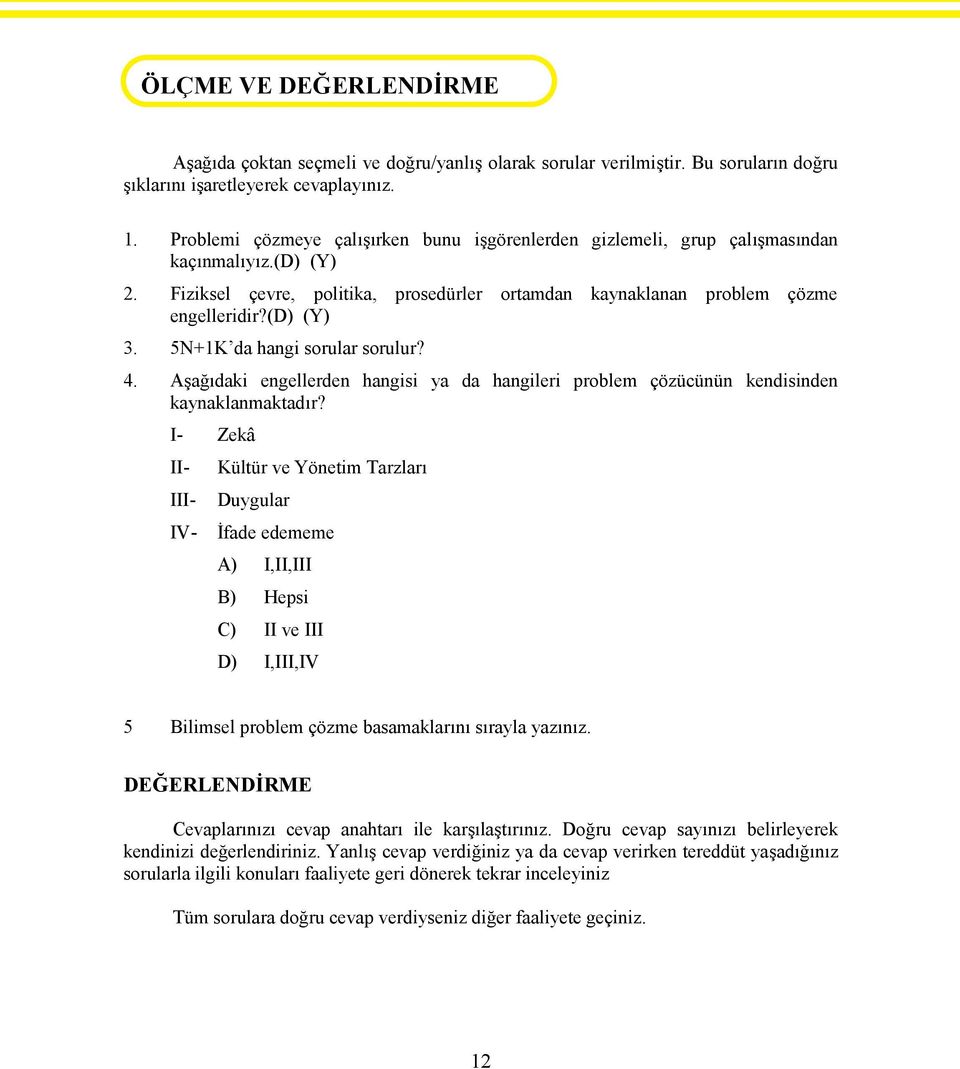 5N+1K da hangi sorular sorulur? 4. Aşağıdaki engellerden hangisi ya da hangileri problem çözücünün kendisinden kaynaklanmaktadır?