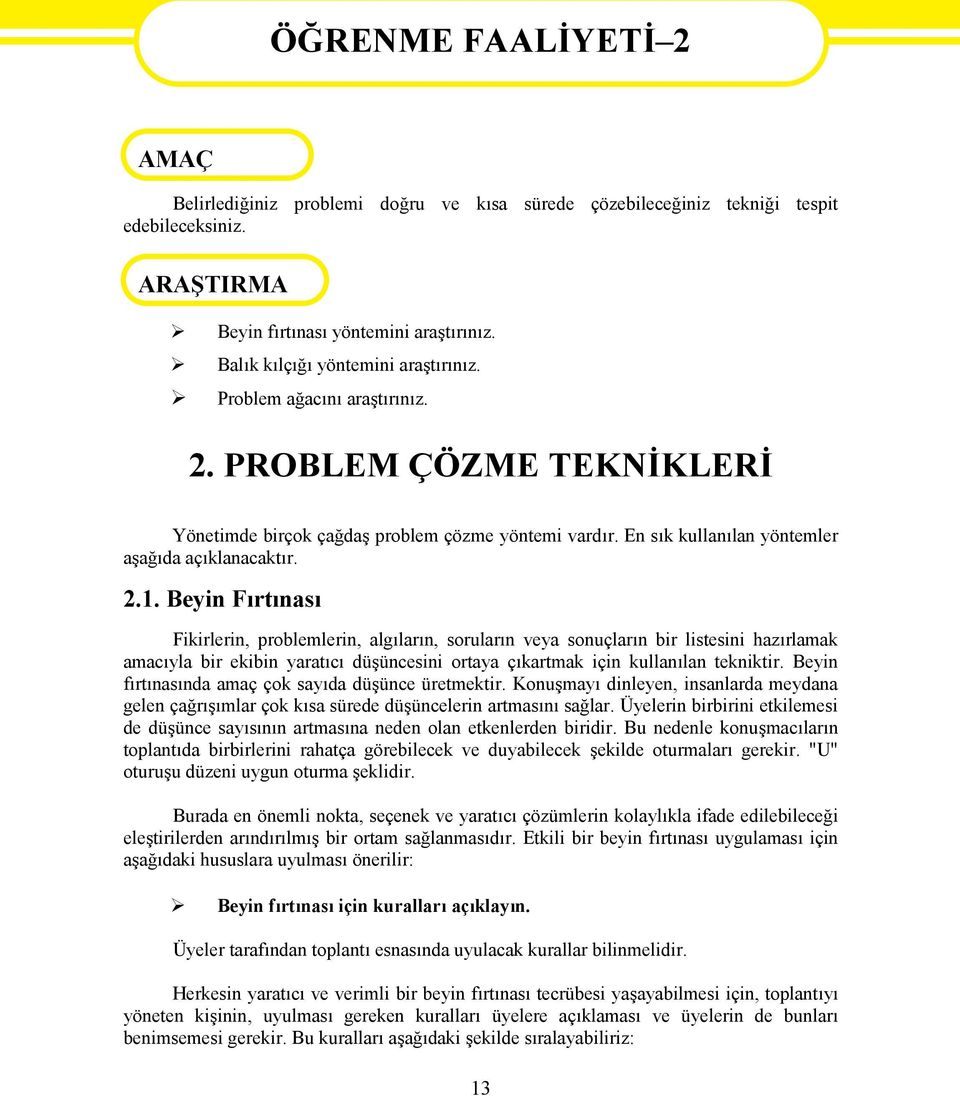 2.1. Beyin Fırtınası Fikirlerin, problemlerin, algıların, soruların veya sonuçların bir listesini hazırlamak amacıyla bir ekibin yaratıcı düşüncesini ortaya çıkartmak için kullanılan tekniktir.