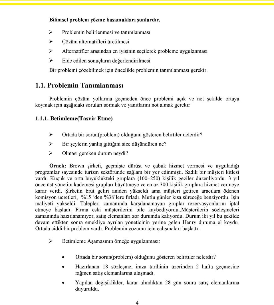 çözebilmek için öncelikle problemin tanımlanması gerekir. 1.