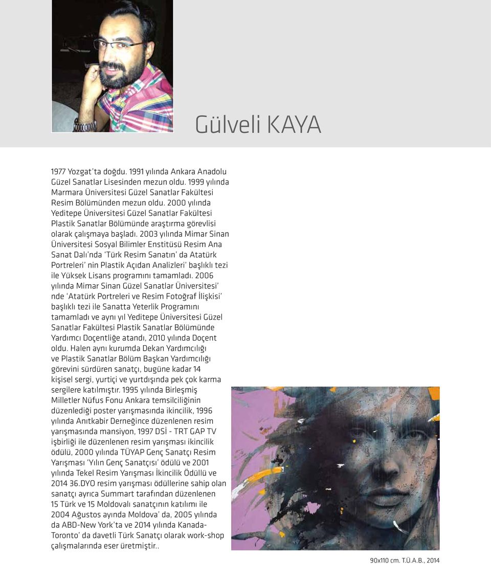 2003 yılında Mimar Sinan Üniversitesi Sosyal Bilimler Enstitüsü Resim Ana Sanat Dalı nda Türk Resim Sanatın da Atatürk Portreleri nin Plastik Açıdan Analizleri başlıklı tezi ile Yüksek Lisans