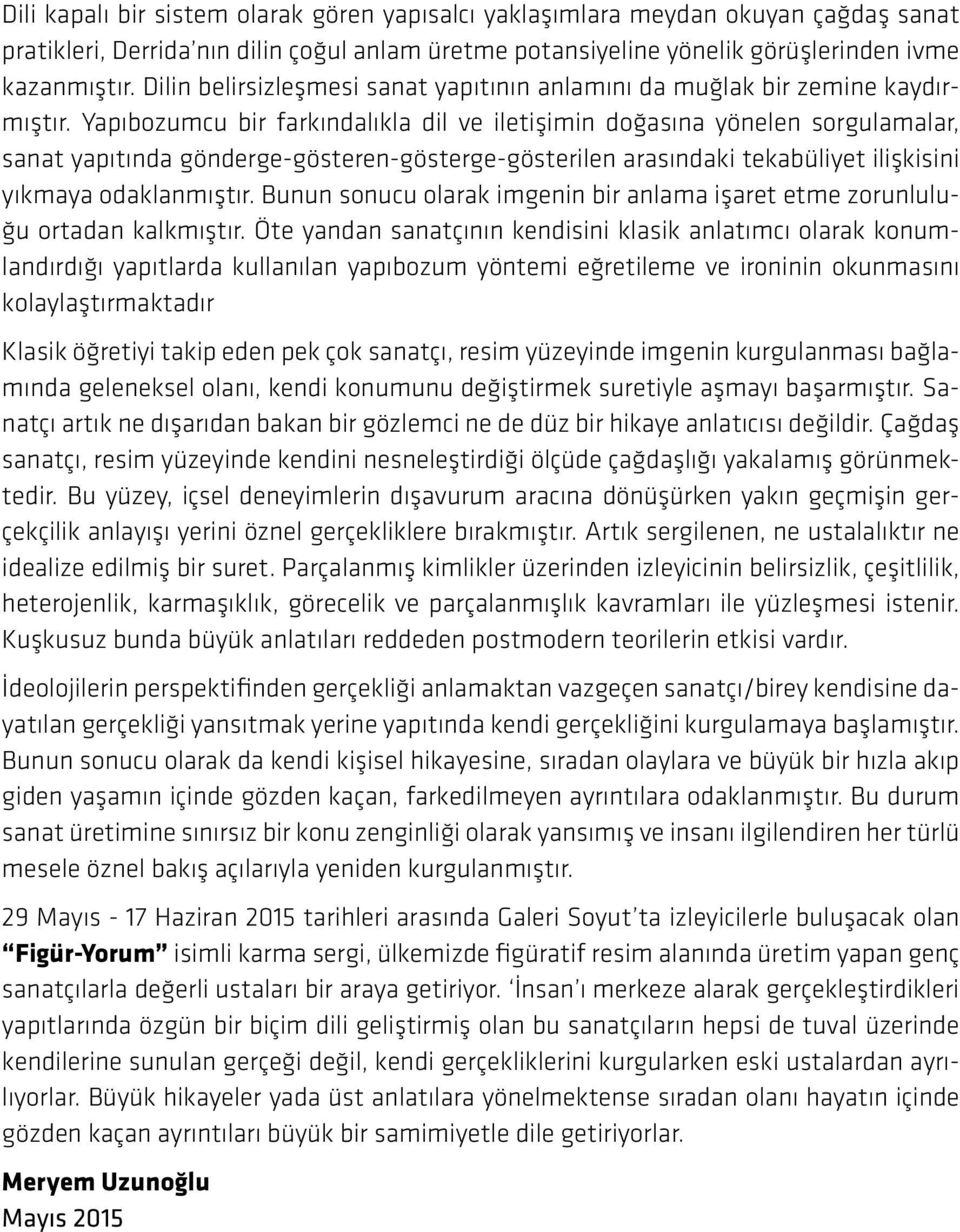 Yapıbozumcu bir farkındalıkla dil ve iletişimin doğasına yönelen sorgulamalar, sanat yapıtında gönderge-gösteren-gösterge-gösterilen arasındaki tekabüliyet ilişkisini yıkmaya odaklanmıştır.