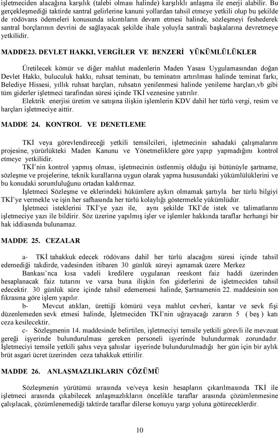 borçlarının devrini de sağlayacak şekilde ihale yoluyla santrali başkalarına devretmeye yetkilidir. MADDE23.