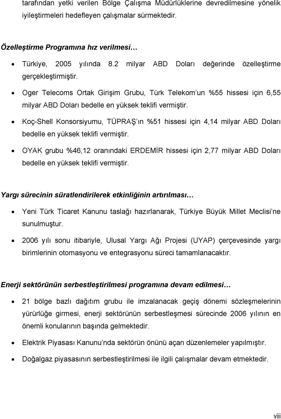 Koç-Shell Konsorsiyumu, TÜPRAŞ ın %51 hissesi için 4,14 milyar ABD Doları bedelle en yüksek teklifi vermiştir.