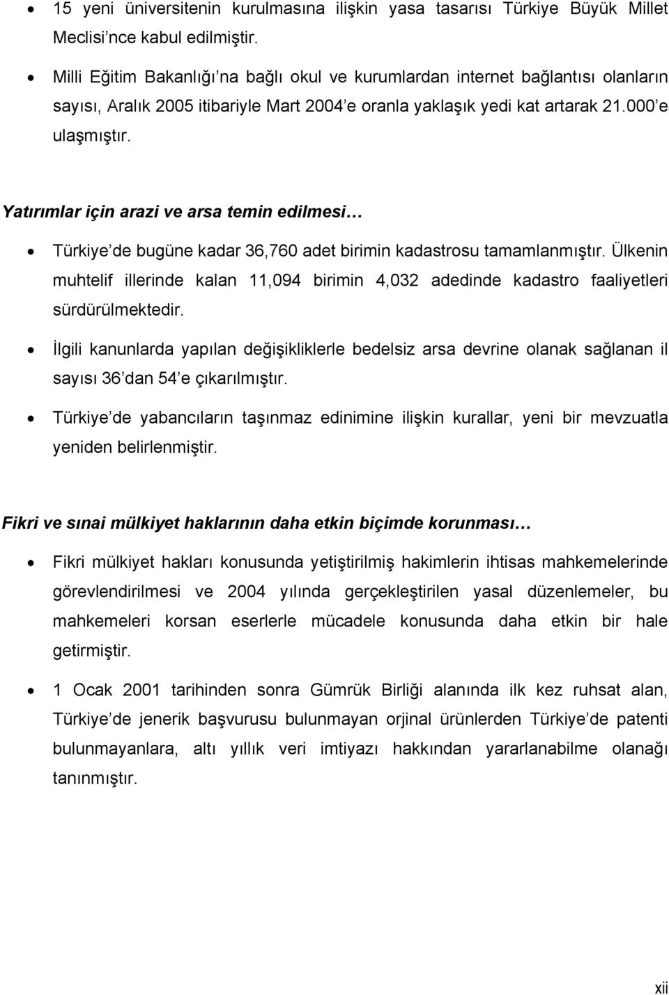 Yatırımlar için arazi ve arsa temin edilmesi Türkiye de bugüne kadar 36,760 adet birimin kadastrosu tamamlanmıştır.