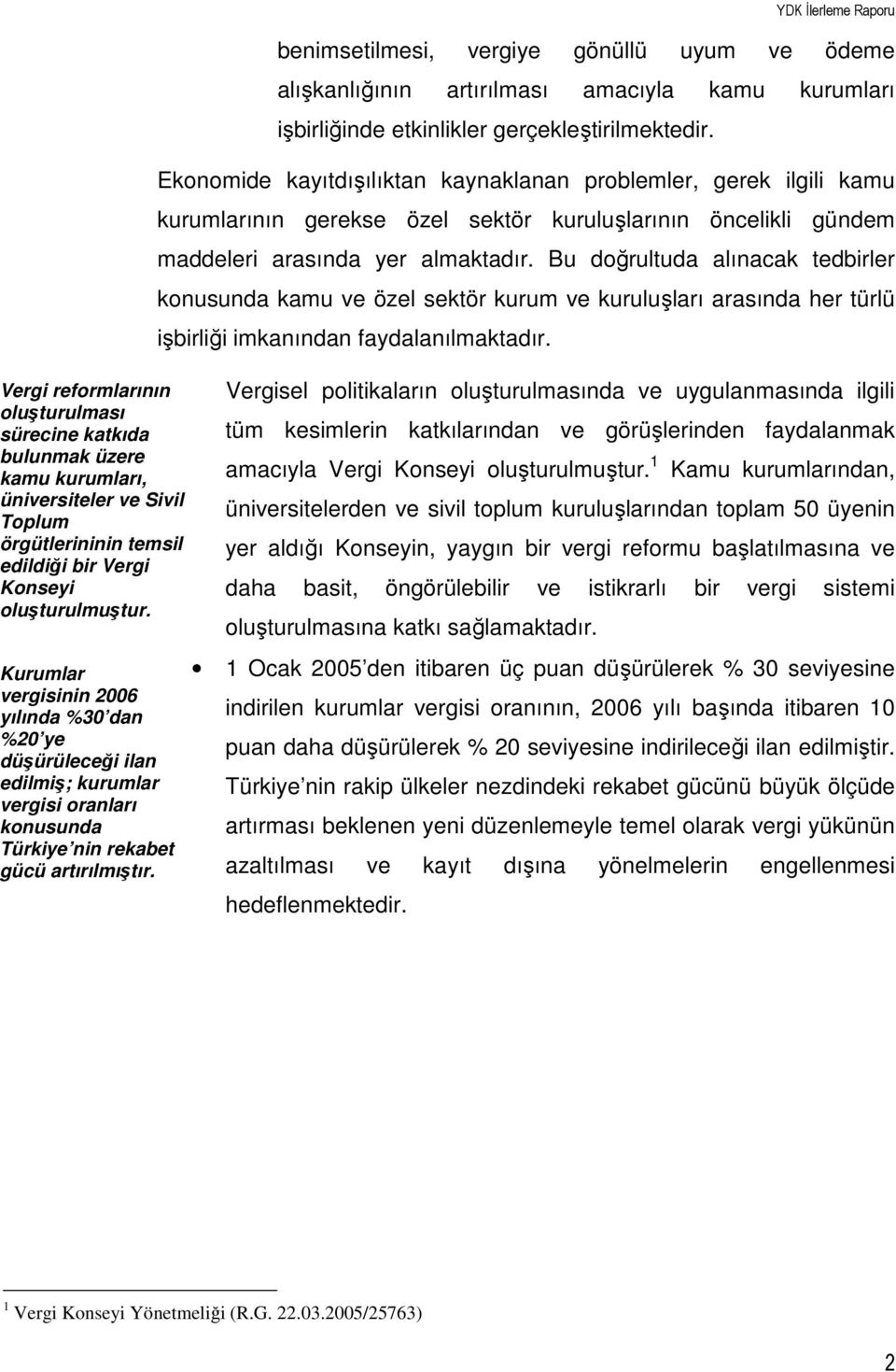 YDK İlerleme Raporu benimsetilmesi, vergiye gönüllü uyum ve ödeme alışkanlığının artırılması amacıyla kamu kurumları işbirliğinde etkinlikler gerçekleştirilmektedir.