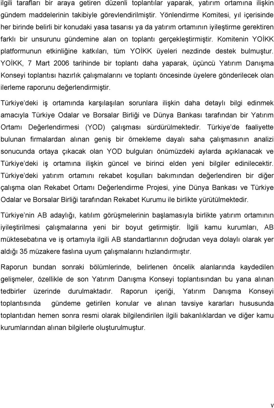 Komitenin YOİKK platformunun etkinliğine katkıları, tüm YOİKK üyeleri nezdinde destek bulmuştur.