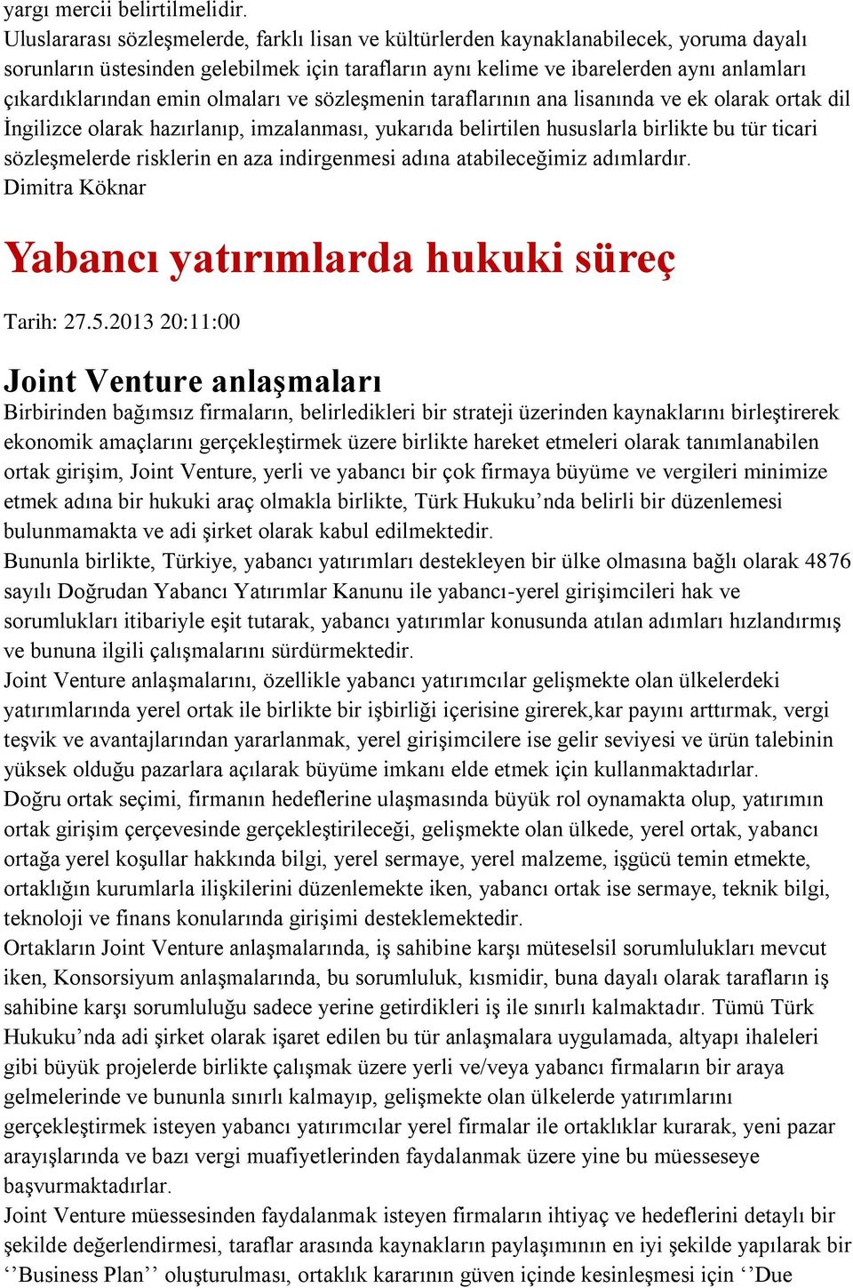 emin olmaları ve sözleşmenin taraflarının ana lisanında ve ek olarak ortak dil İngilizce olarak hazırlanıp, imzalanması, yukarıda belirtilen hususlarla birlikte bu tür ticari sözleşmelerde risklerin