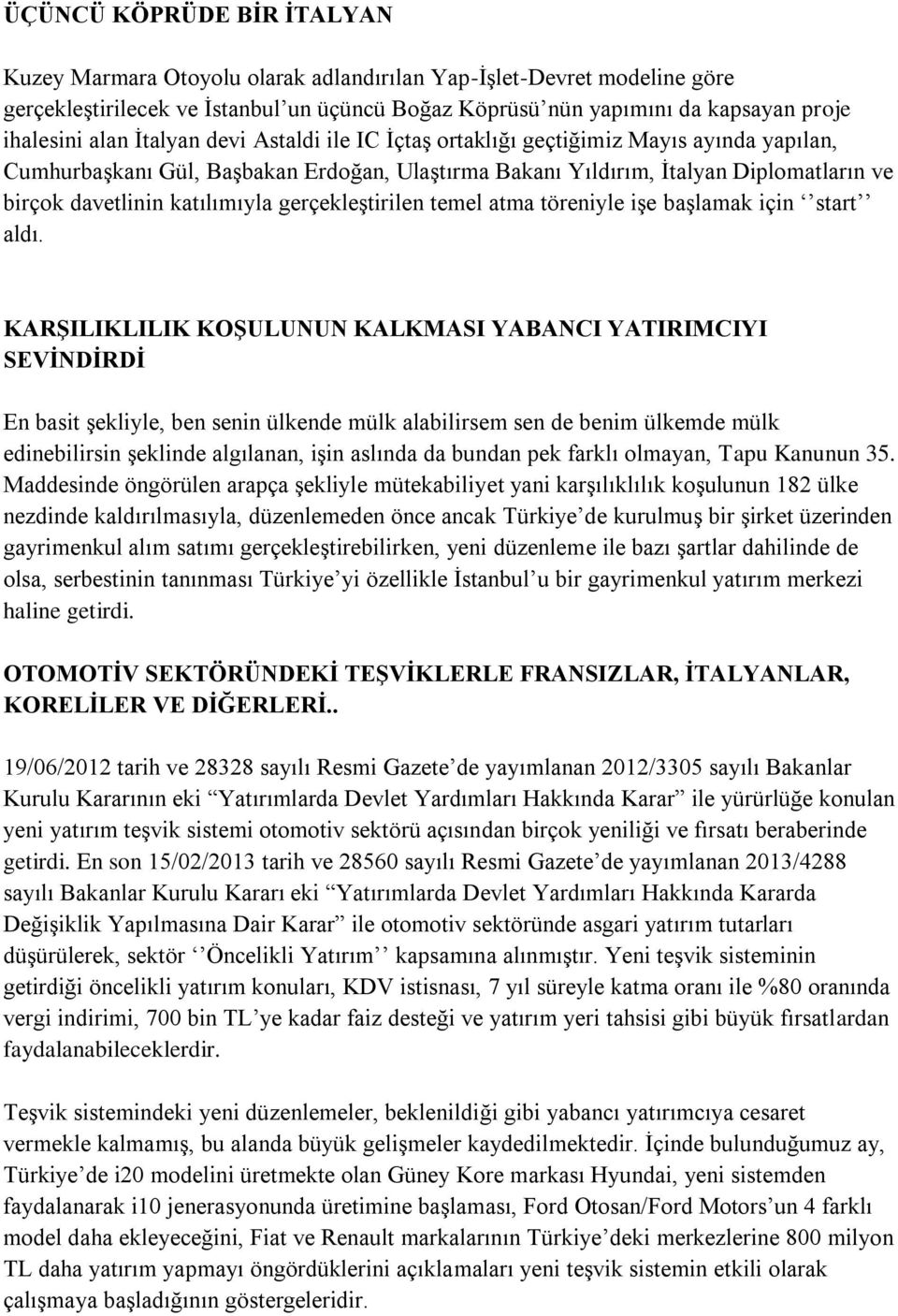 katılımıyla gerçekleştirilen temel atma töreniyle işe başlamak için start aldı.