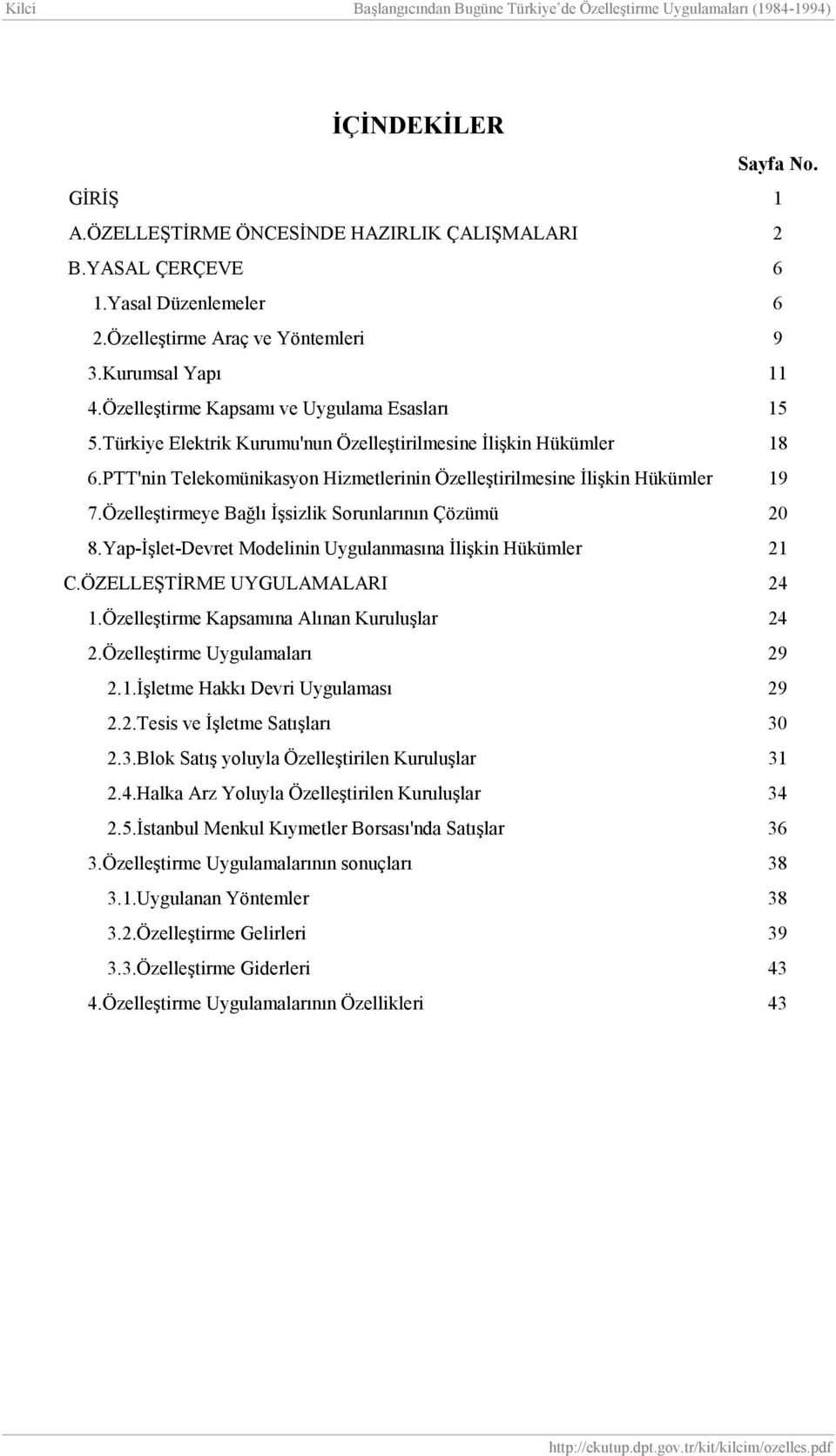 Özelleştirmeye Bağlõ İşsizlik Sorunlarõnõn Çözümü 20 8.Yap-İşlet-Devret Modelinin Uygulanmasõna İlişkin Hükümler 21 C.ÖZELLEŞTİRME UYGULAMALARI 24 1.Özelleştirme Kapsamõna Alõnan Kuruluşlar 24 2.