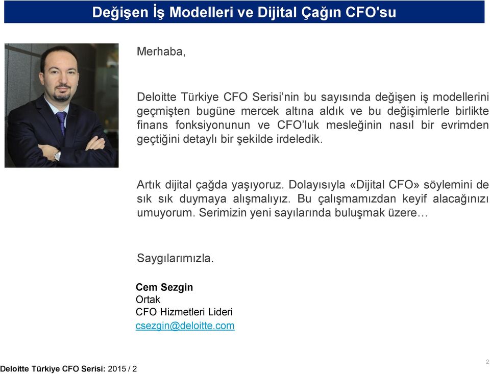 şekilde irdeledik. Artık dijital çağda yaşıyoruz. Dolayısıyla «Dijital CFO» söylemini de sık sık duymaya alışmalıyız.