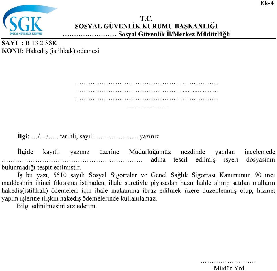 İş bu yazı, 5510 sayılı Sosyal Sigortalar ve Genel Sağlık Sigortası Kanununun 90 ıncı maddesinin ikinci fıkrasına istinaden, ihale suretiyle piyasadan hazır halde alınıp