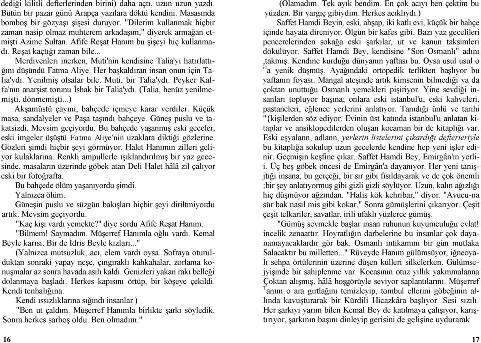 .. Merdivenleri inerken, Muti'nin kendisine Talia'yı hatırlattığını düģündü Fatma Aliye. Her baģkaldıran insan onun için Talia'ydı. YenilmiĢ olsalar bile. Muti, bir Talia'ydı.