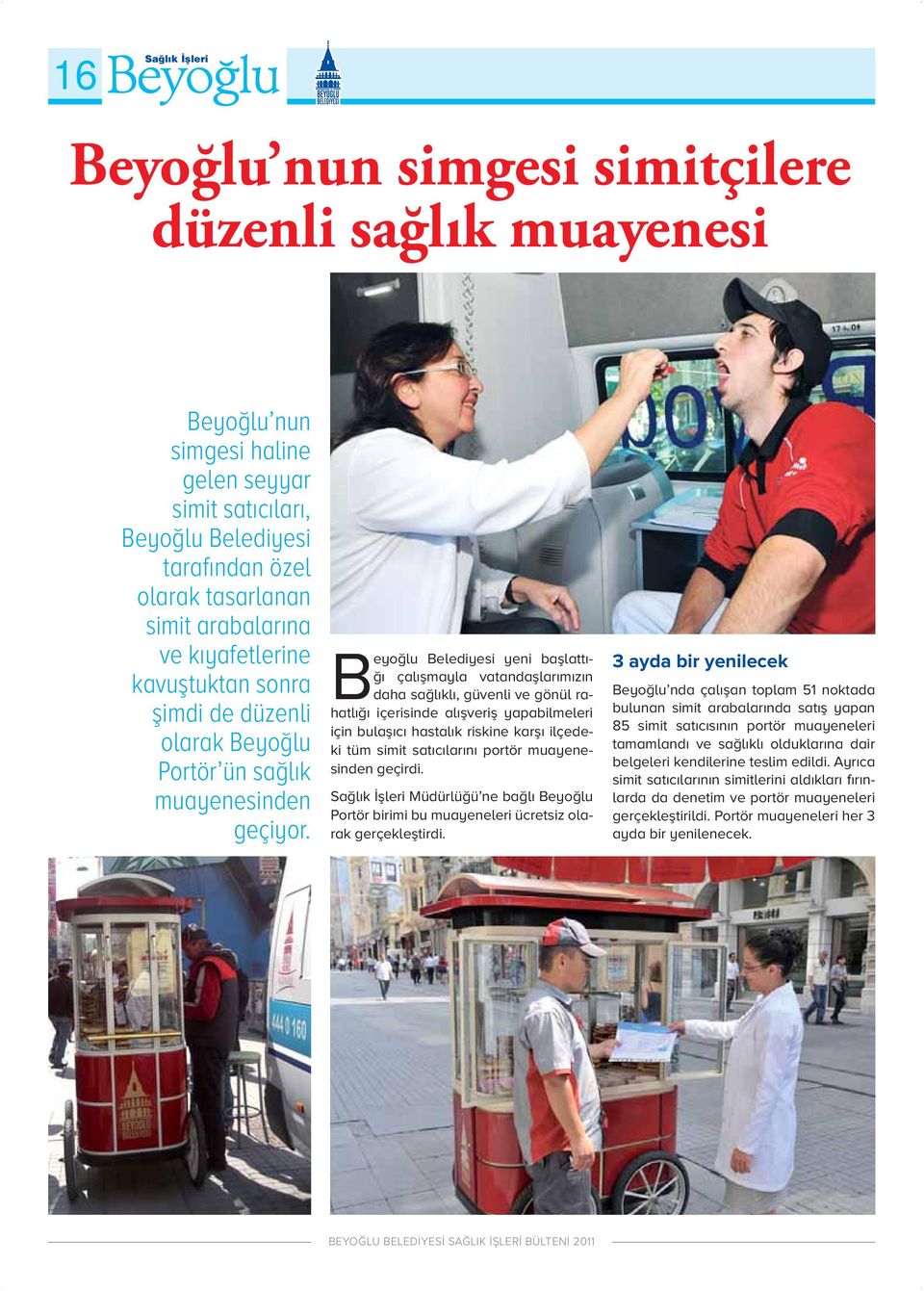 Beyoğlu Belediyesi yeni başlattığı çalışmayla vatandaşlarımızın daha sağlıklı, güvenli ve gönül rahatlığı içerisinde alışveriş yapabilmeleri için bulaşıcı hastalık riskine karşı ilçedeki tüm simit