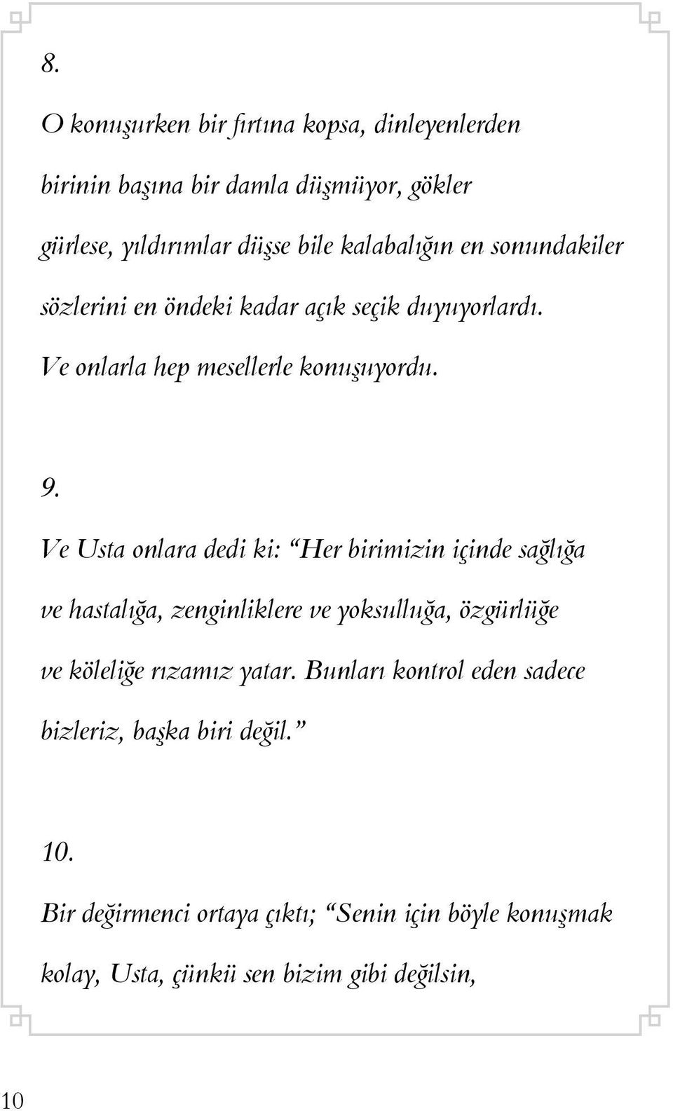 Ve Usta onlara dedi ki: Her birimizin içinde sağlığa ve hastalığa, zenginliklere ve yoksulluğa, özgürlüğe ve köleliğe rızamız yatar.