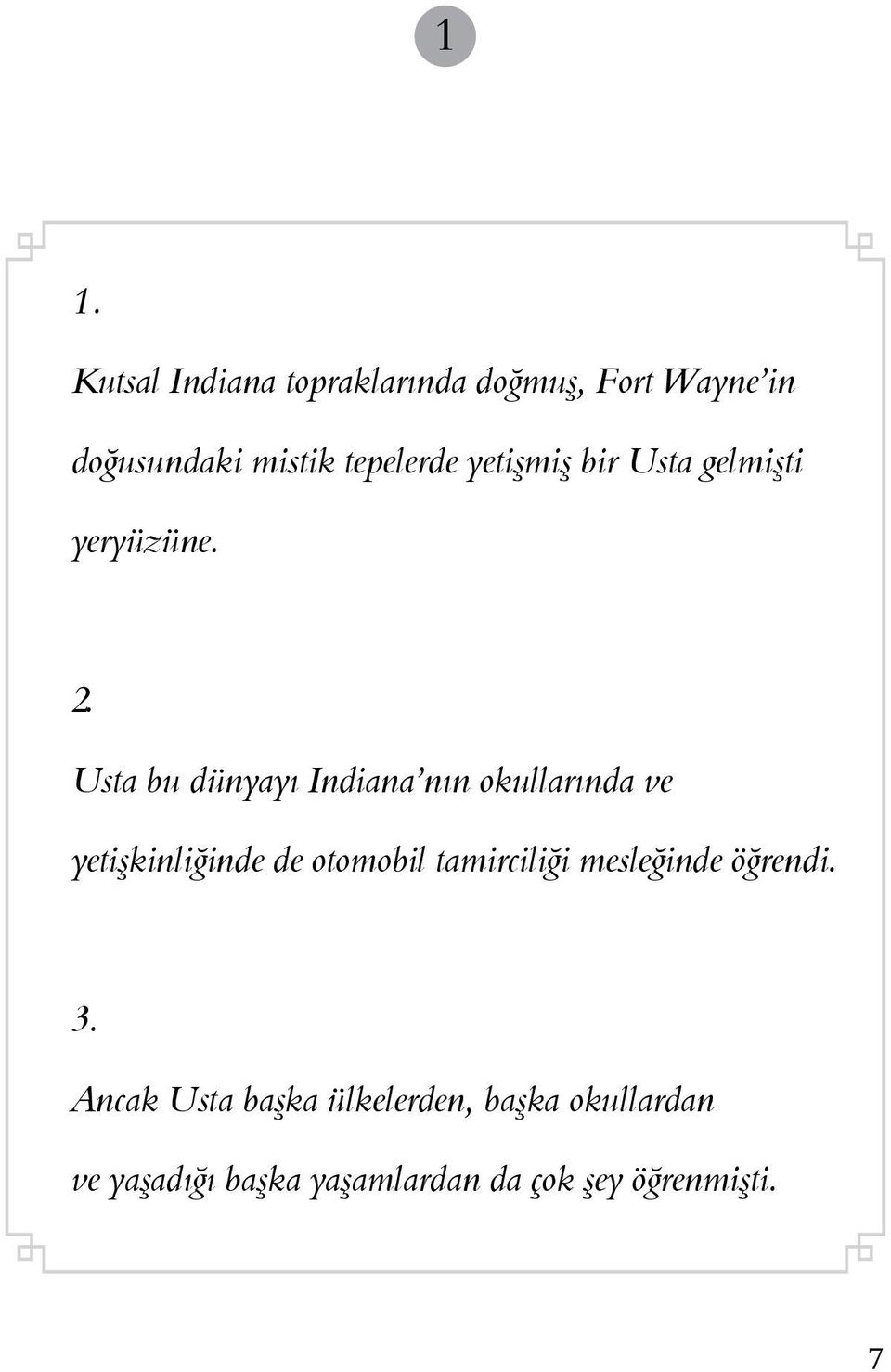 Usta bu dünyayı Indiana nın okullarında ve yetişkinliğinde de otomobil tamirciliği