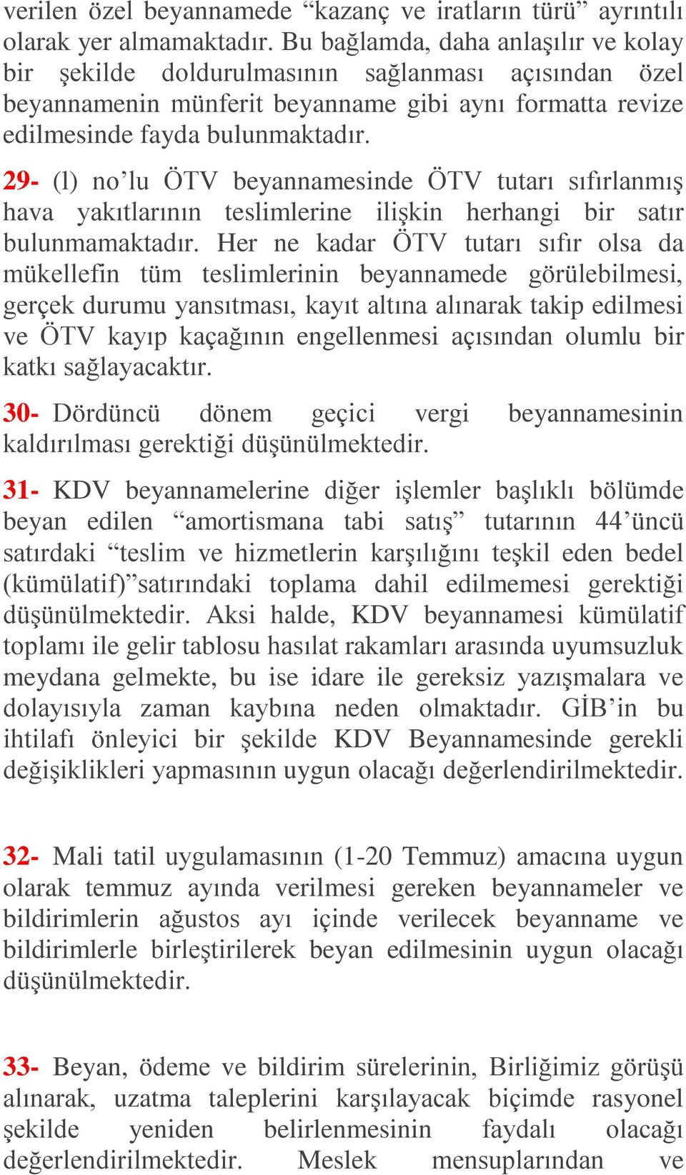 29- (l) no lu ÖTV beyannamesinde ÖTV tutarı sıfırlanmıģ hava yakıtlarının teslimlerine iliģkin herhangi bir satır bulunmamaktadır.