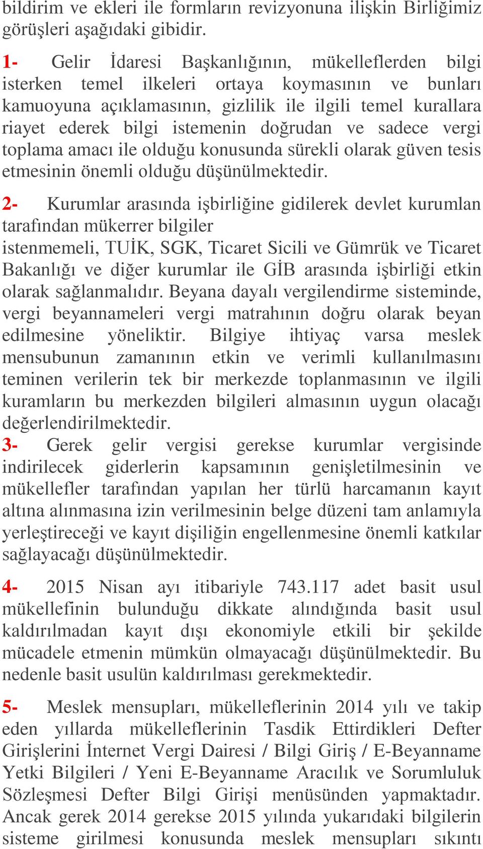 doğrudan ve sadece vergi toplama amacı ile olduğu konusunda sürekli olarak güven tesis etmesinin önemli olduğu düģünülmektedir.