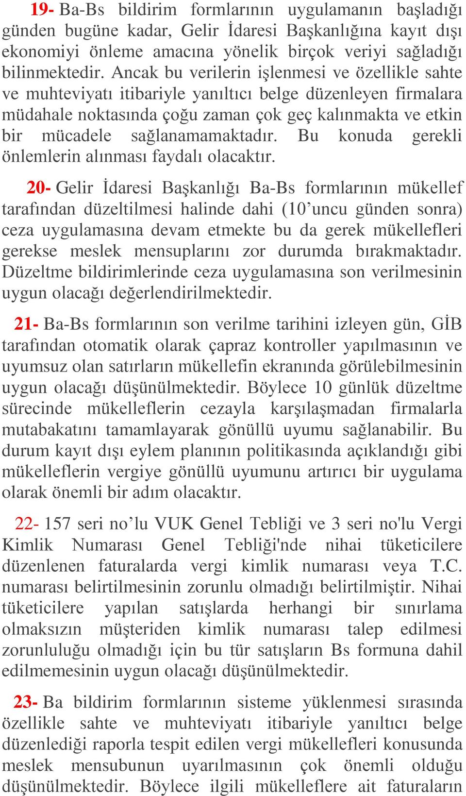 sağlanamamaktadır. Bu konuda gerekli önlemlerin alınması faydalı olacaktır.