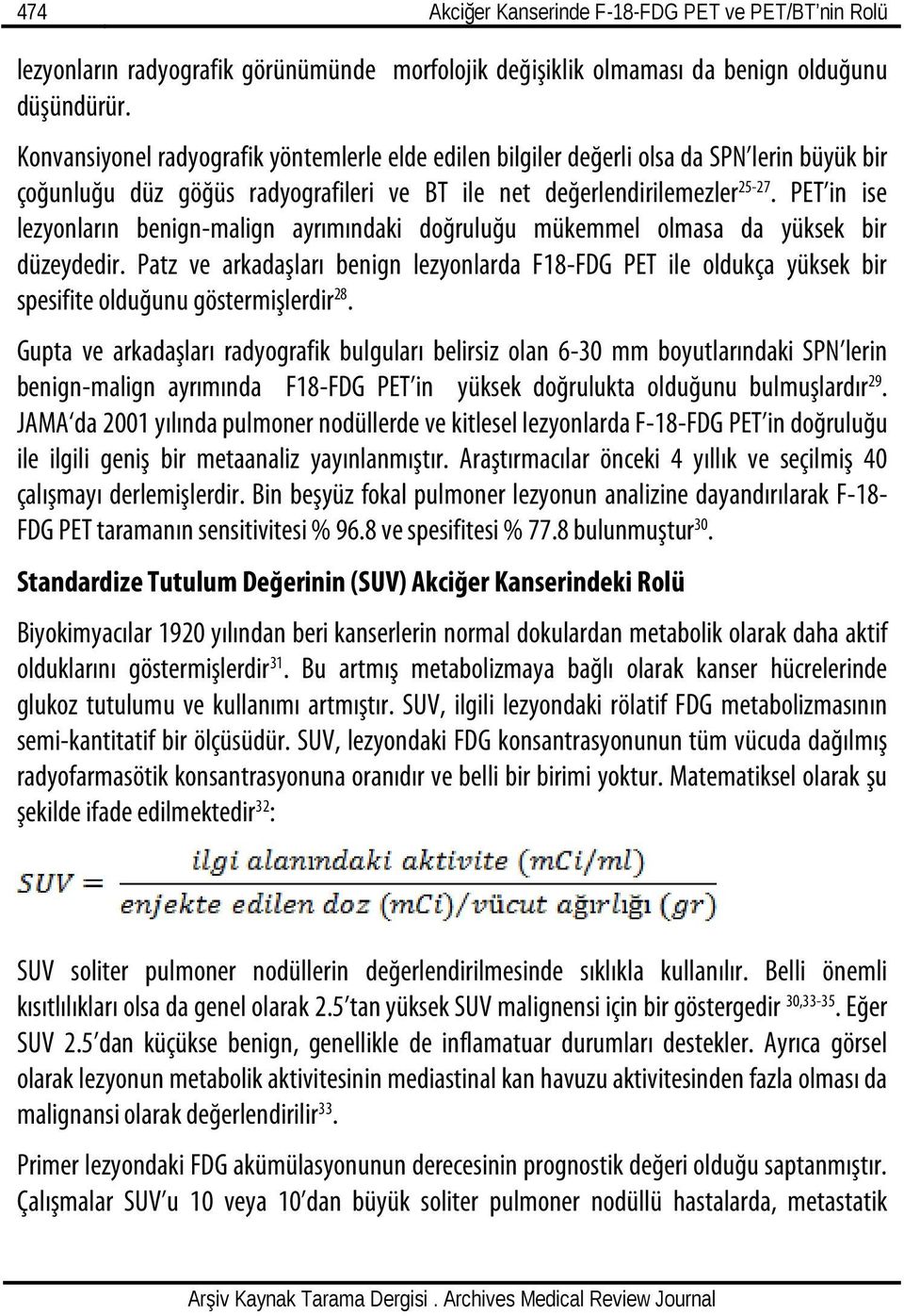 PET in ise lezyonların benign-malign ayrımındaki doğruluğu mükemmel olmasa da yüksek bir düzeydedir.