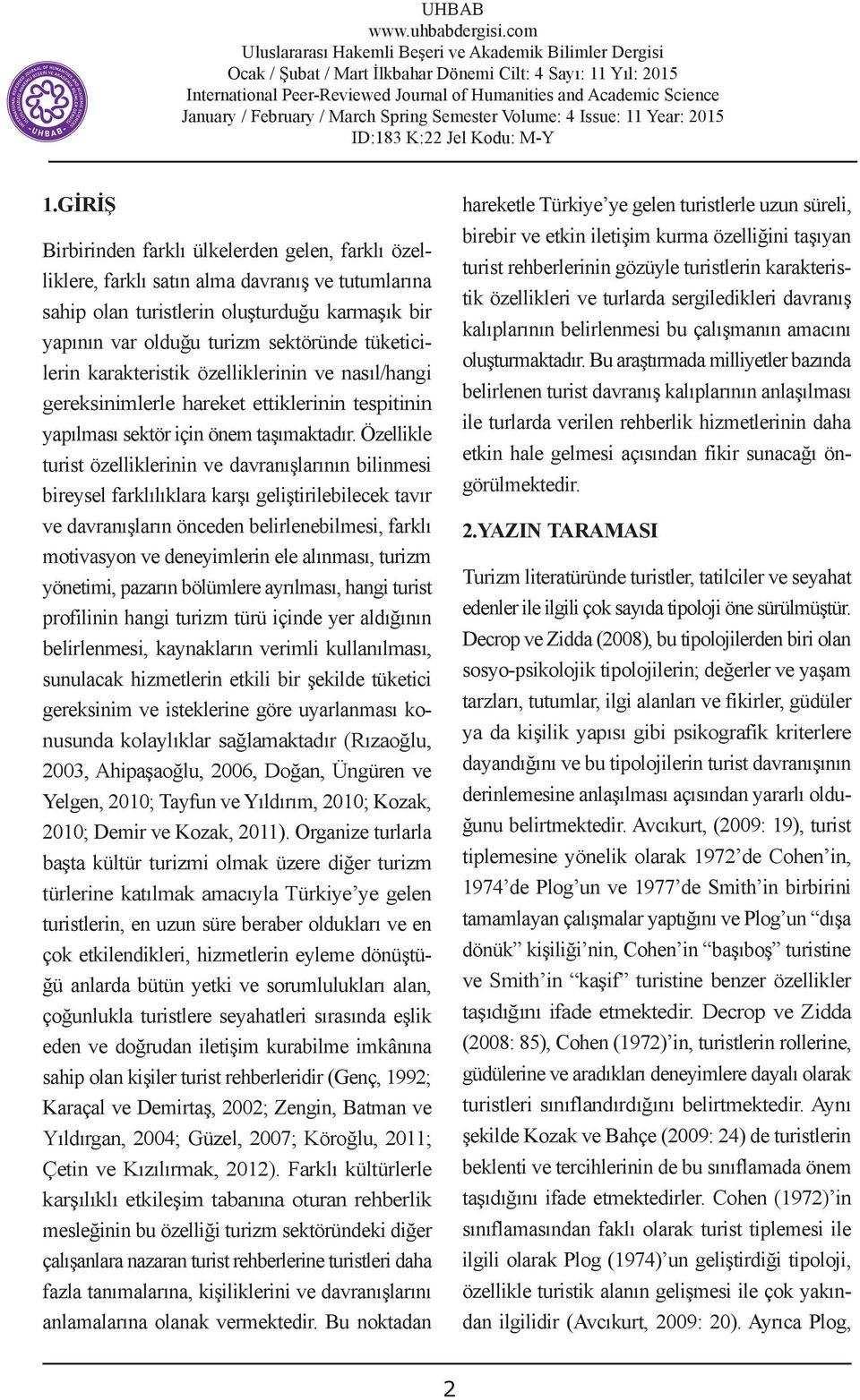 tüketicilerin karakteristik özelliklerinin ve nasıl/hangi gereksinimlerle hareket ettiklerinin tespitinin yapılması sektör için önem taşımaktadır.