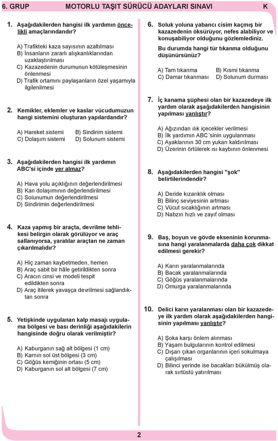 ilgilenilmesi 2. emikler, eklemler ve kaslar vücudumuzun hangi sistemini oluşturan yapılardandır? A) Hareket sistemi B) Sindirim sistemi C) Dolaşım sistemi D) Solunum sistemi 3.