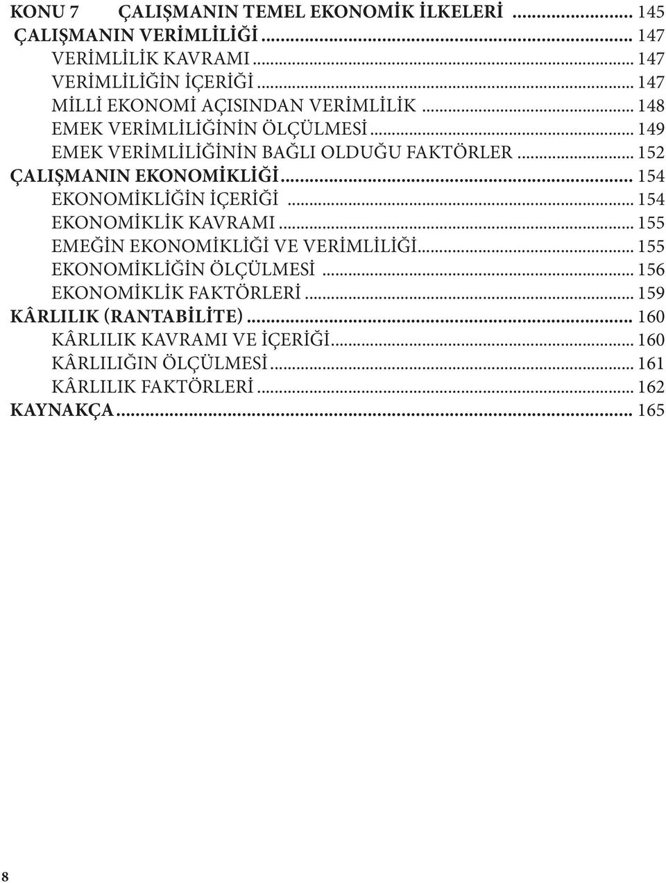 .. 152 ÇALIŞMANIN EKONOMİKLİĞİ... 154 EKONOMİKLİĞİN İÇERİĞİ... 154 EKONOMİKLİK KAVRAMI... 155 EMEĞİN EKONOMİKLİĞİ VE VERİMLİLİĞİ.