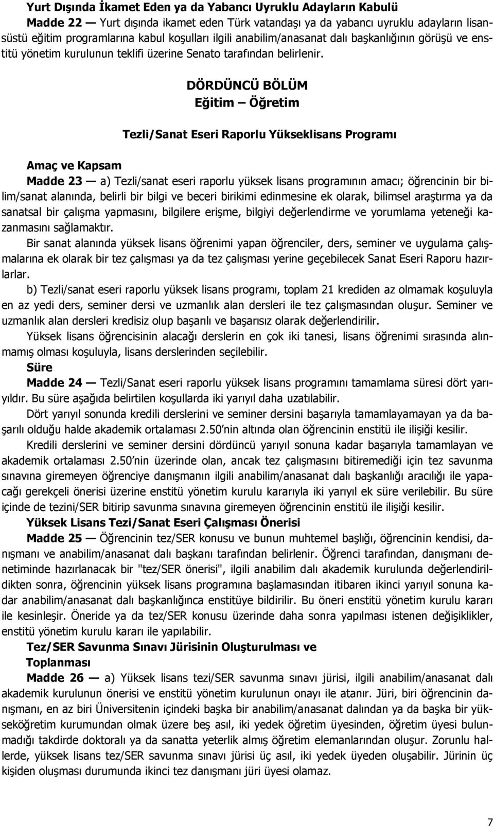 DÖRDÜNCÜ BÖLÜM Eğitim Öğretim Tezli/Sanat Eseri Raporlu Yükseklisans Programı Amaç ve Kapsam Madde 23 a) Tezli/sanat eseri raporlu yüksek lisans programının amacı; öğrencinin bir bilim/sanat