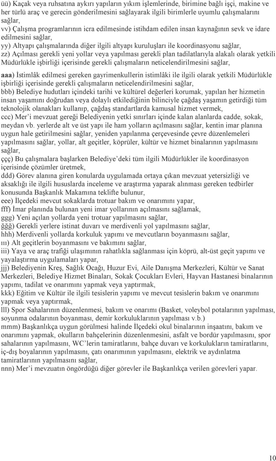 yollar veya yapılması gerekli plan tadilatlarıyla alakalı olarak yetkili Müdürlükle işbirliği içerisinde gerekli çalışmaların neticelendirilmesini aaa) İstimlâk edilmesi gereken gayrimenkullerin