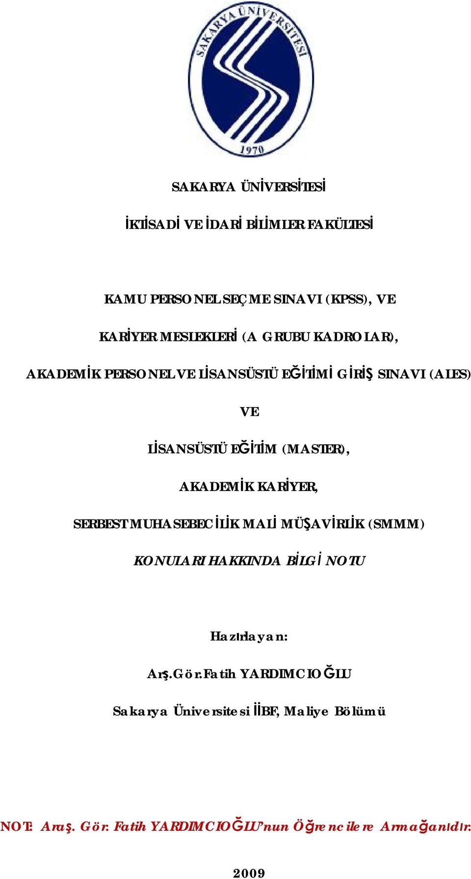 AKADEMİK KARİYER, SERBEST MUHASEBECİLİK MALİ MÜŞAVİRLİK (SMMM) KONULARI HAKKINDA BİLGİ NOTU Hazırlayan: Arş.Gör.