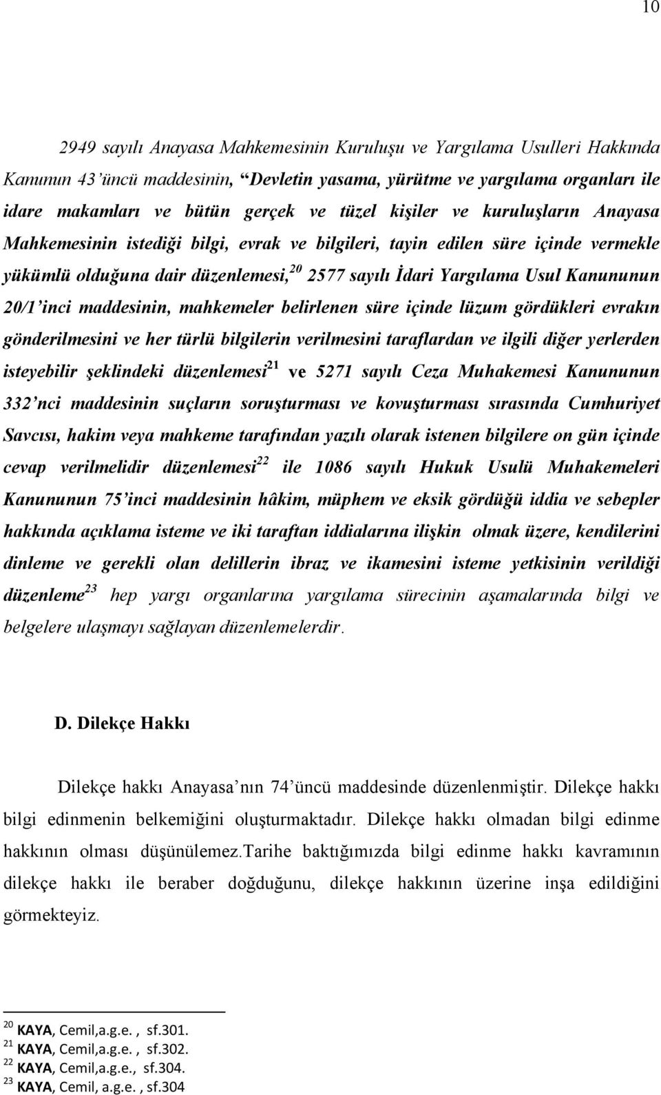 20/1 inci maddesinin, mahkemeler belirlenen süre içinde lüzum gördükleri evrakın gönderilmesini ve her türlü bilgilerin verilmesini taraflardan ve ilgili diğer yerlerden isteyebilir şeklindeki