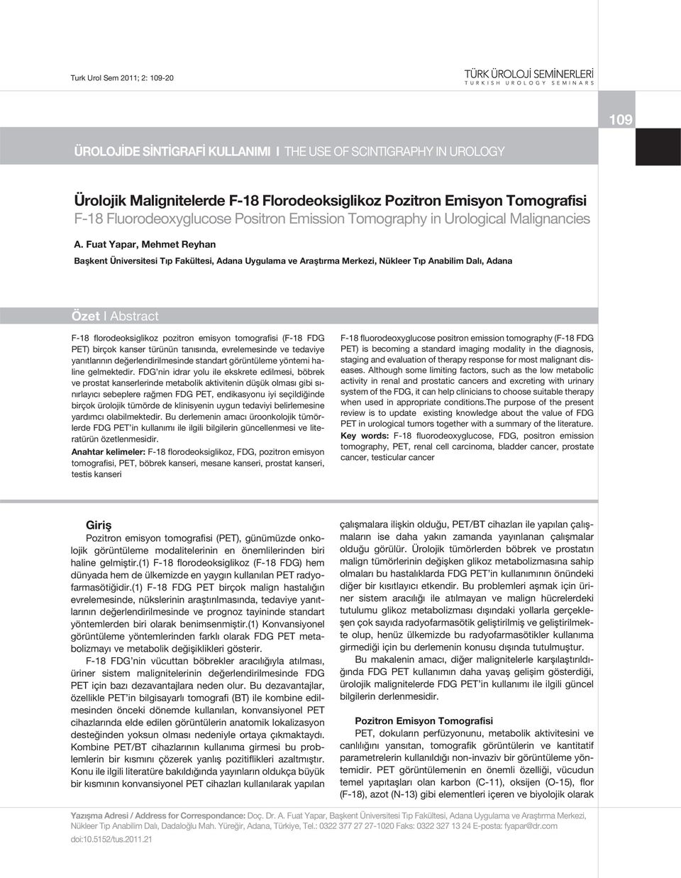 Fuat Yapar, Mehmet Reyhan Başkent Üniversitesi Tıp Fakültesi, Adana Uygulama ve Araştırma Merkezi, Nükleer Tıp Anabilim Dalı, Adana Özet I Abstract F-18 florodeoksiglikoz pozitron emisyon tomografisi