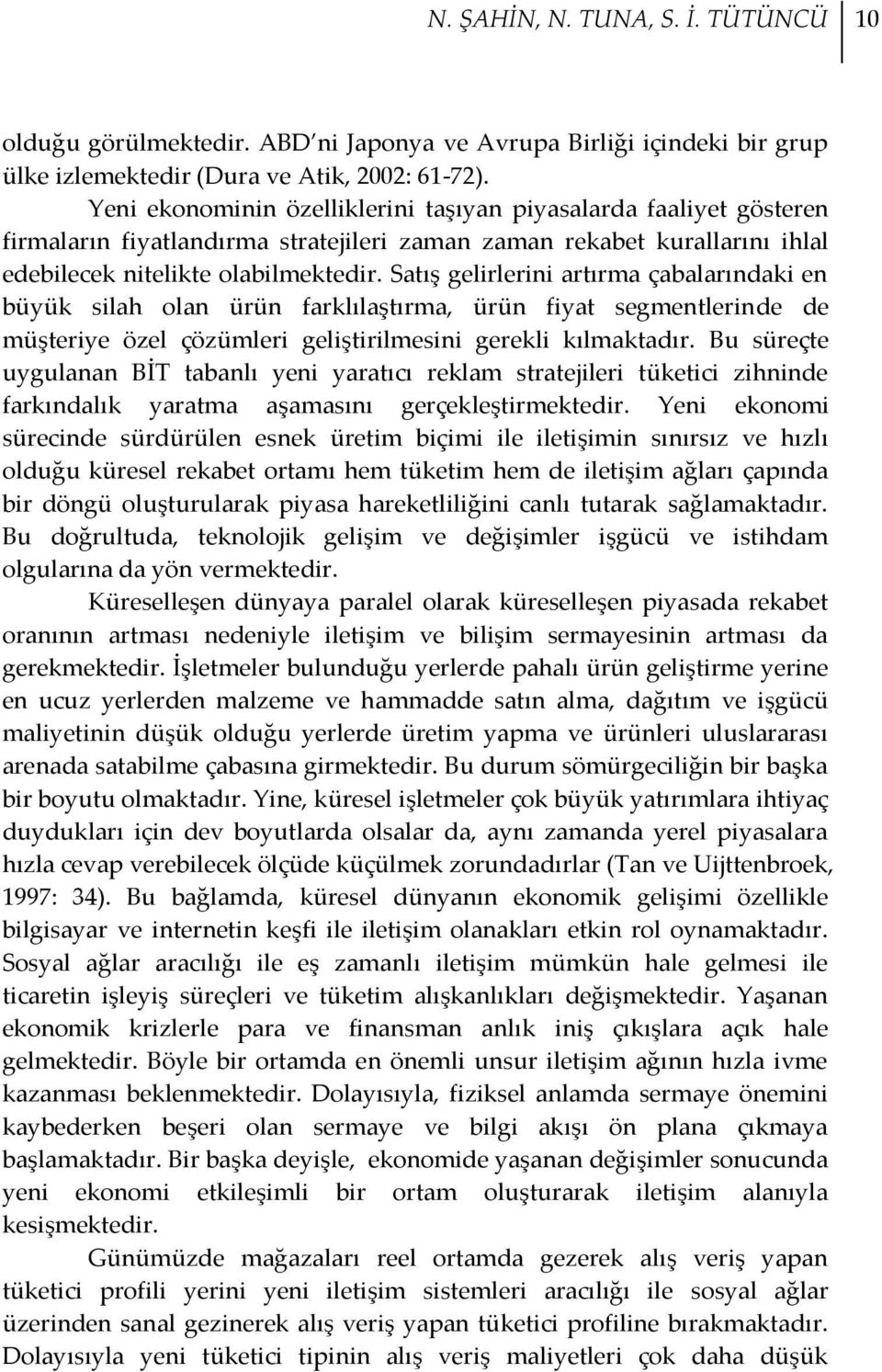 Satış gelirlerini artırma çabalarındaki en büyük silah olan ürün farklılaştırma, ürün fiyat segmentlerinde de müşteriye özel çözümleri geliştirilmesini gerekli kılmaktadır.