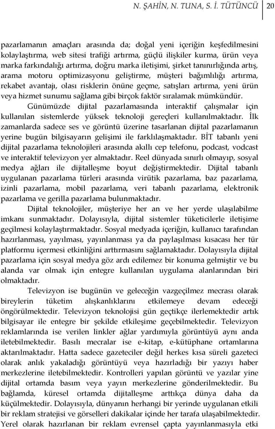 iletişimi, şirket tanınırlığında artış, arama motoru optimizasyonu geliştirme, müşteri bağımlılığı artırma, rekabet avantajı, olası risklerin önüne geçme, satışları artırma, yeni ürün veya hizmet