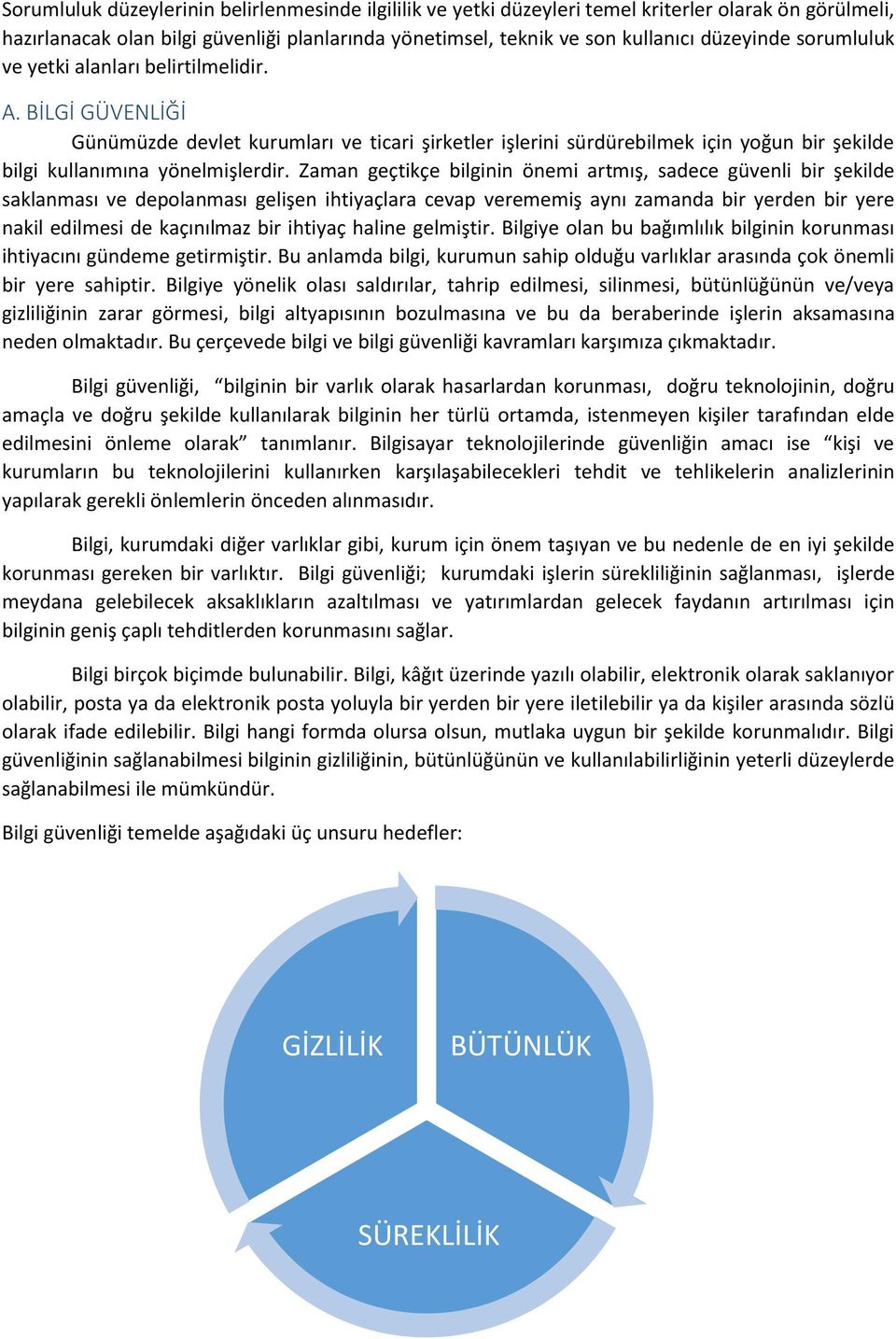 Zaman geçtikçe bilginin önemi artmış, sadece güvenli bir şekilde saklanması ve depolanması gelişen ihtiyaçlara cevap verememiş aynı zamanda bir yerden bir yere nakil edilmesi de kaçınılmaz bir