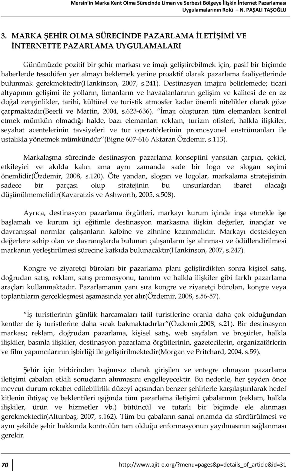 almayı beklemek yerine proaktif olarak pazarlama faaliyetlerinde bulunmak gerekmektedir(hankinson, 2007, s.241).