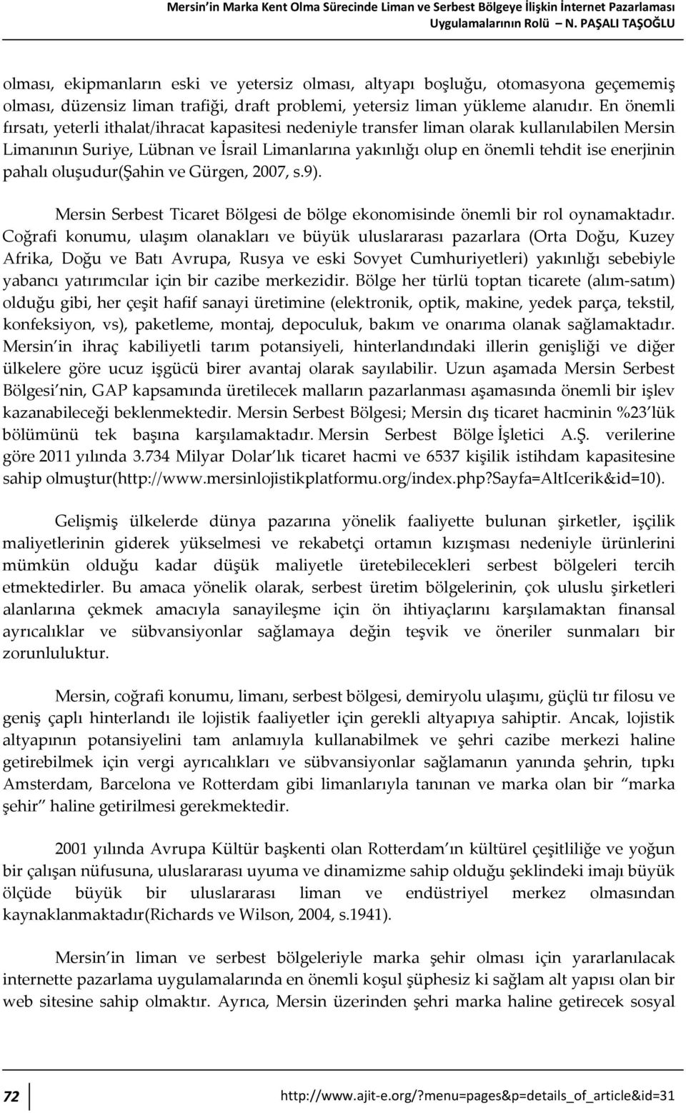 En önemli fırsatı, yeterli ithalat/ihracat kapasitesi nedeniyle transfer liman olarak kullanılabilen Mersin Limanının Suriye, Lübnan ve İsrail Limanlarına yakınlığı olup en önemli tehdit ise