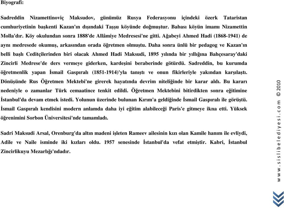 Daha sonra ünlü bir pedagog ve Kazan'ın belli başlı Ceditçilerinden biri olacak Ahmed Hadi Maksudi, 1895 yılında bir yıllığına Bahçesaray'daki Zincirli Medrese'de ders vermeye giderken, kardeşini