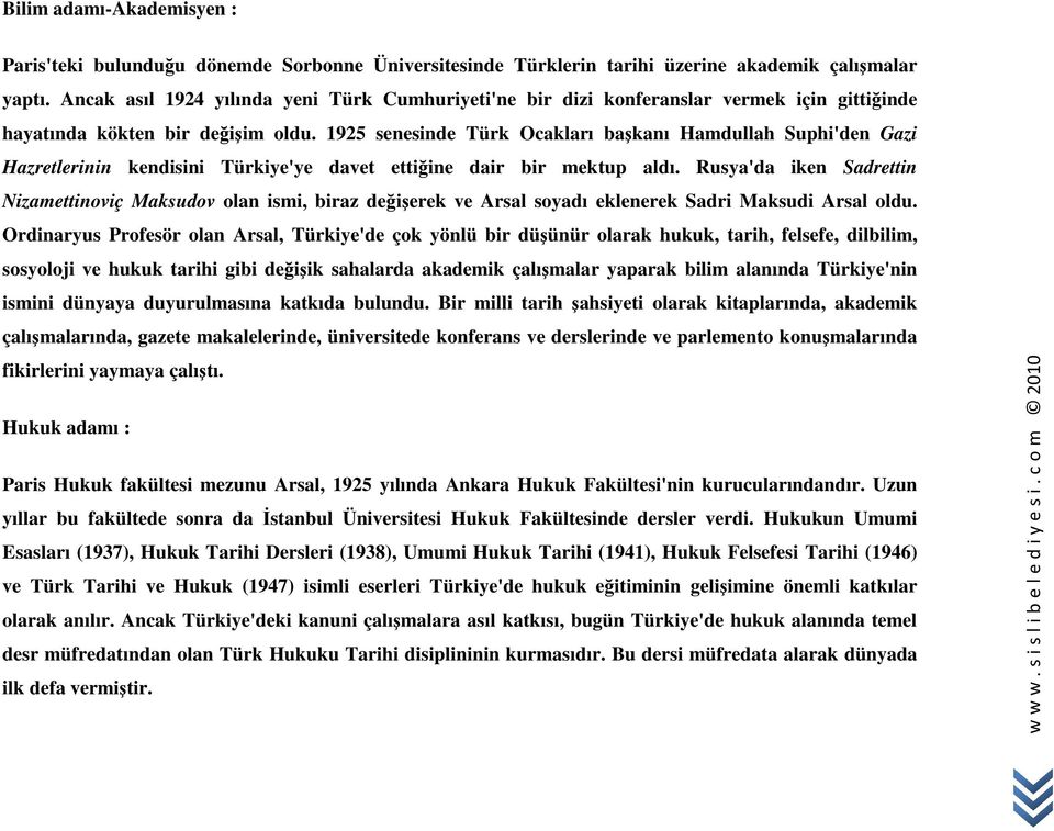 1925 senesinde Türk Ocakları başkanı Hamdullah Suphi'den Gazi Hazretlerinin kendisini Türkiye'ye davet ettiğine dair bir mektup aldı.