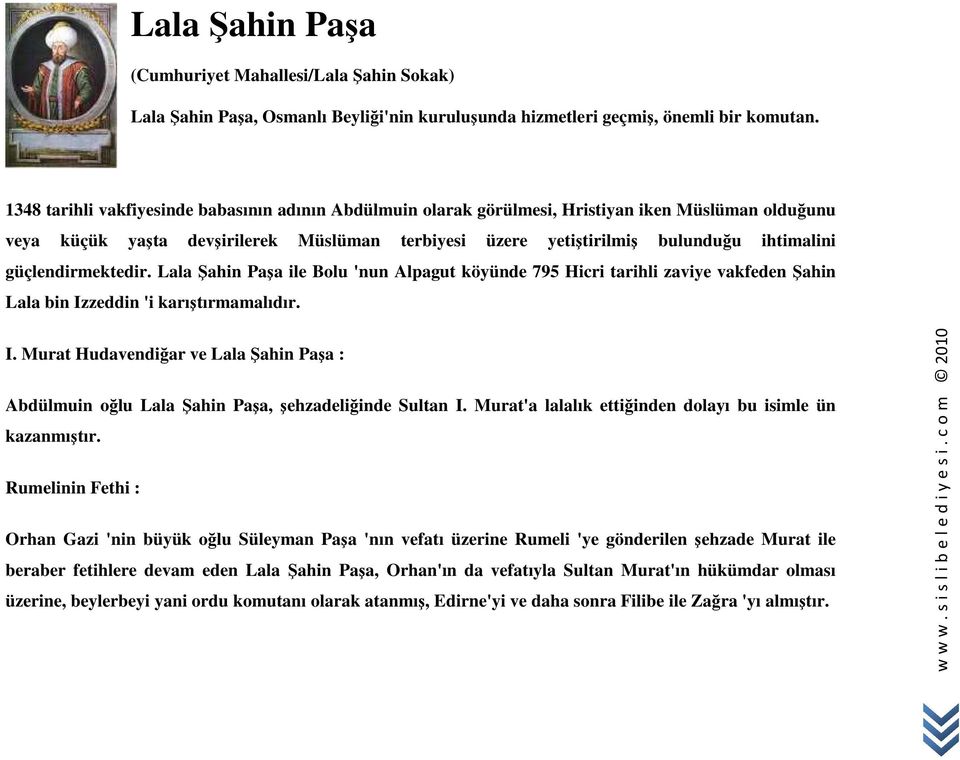 güçlendirmektedir. Lala Şahin Paşa ile Bolu 'nun Alpagut köyünde 795 Hicri tarihli zaviye vakfeden Şahin Lala bin Iz