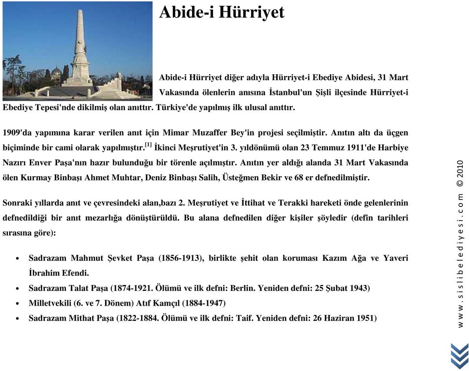 [1] Đkinci Meşrutiyet'in 3. yıldönümü olan 23 Temmuz 1911'de Harbiye Nazırı Enver Paşa'nın hazır bulunduğu bir törenle açılmıştır.