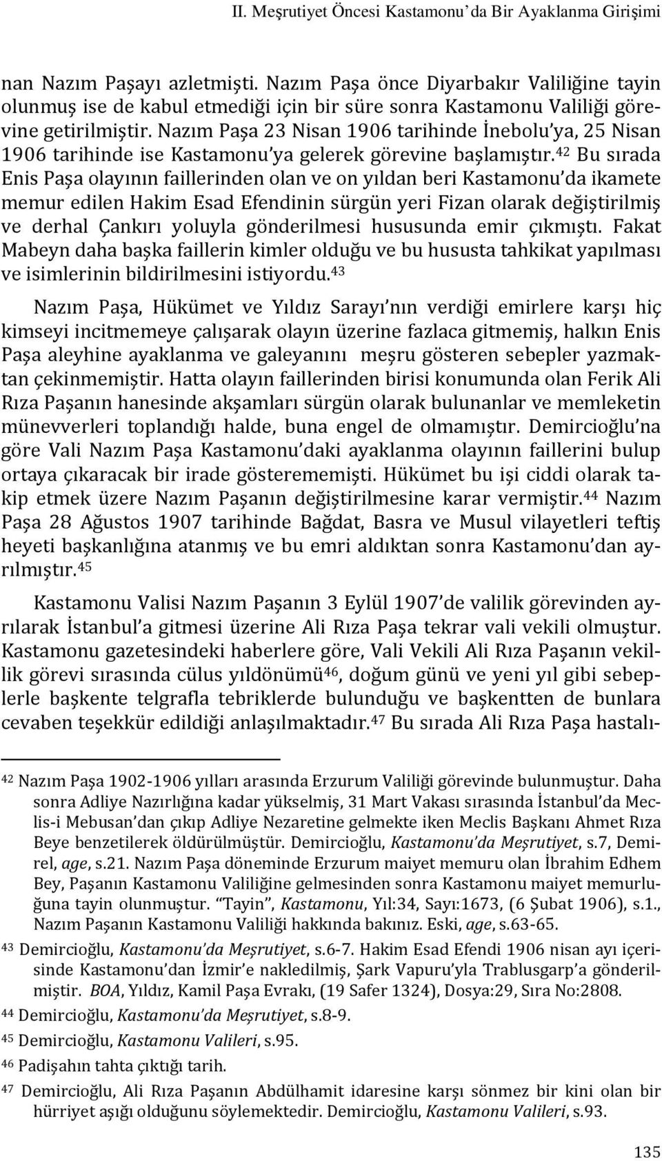 Nazım Paşa 23 Nisan 1906 tarihinde İnebolu ya, 25 Nisan 1906 tarihinde ise Kastamonu ya gelerek görevine başlamıştır.