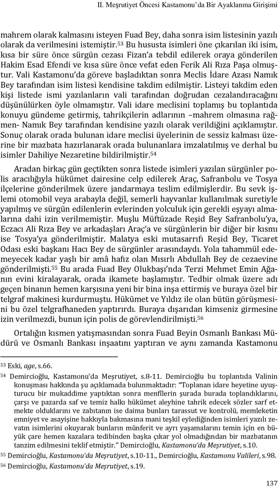 Vali Kastamonu da göreve başladıktan sonra Meclis İdare Azası Namık Bey tarafından isim listesi kendisine takdim edilmiştir.