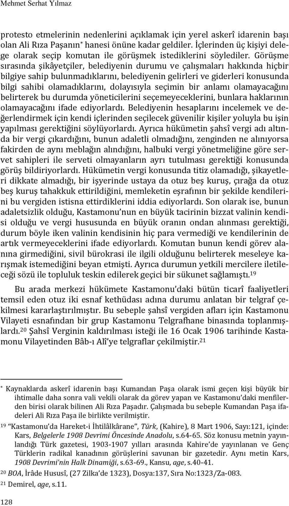 Görüşme sırasında şikâyetçiler, belediyenin durumu ve çalışmaları hakkında hiçbir bilgiye sahip bulunmadıklarını, belediyenin gelirleri ve giderleri konusunda bilgi sahibi olamadıklarını, dolayısıyla