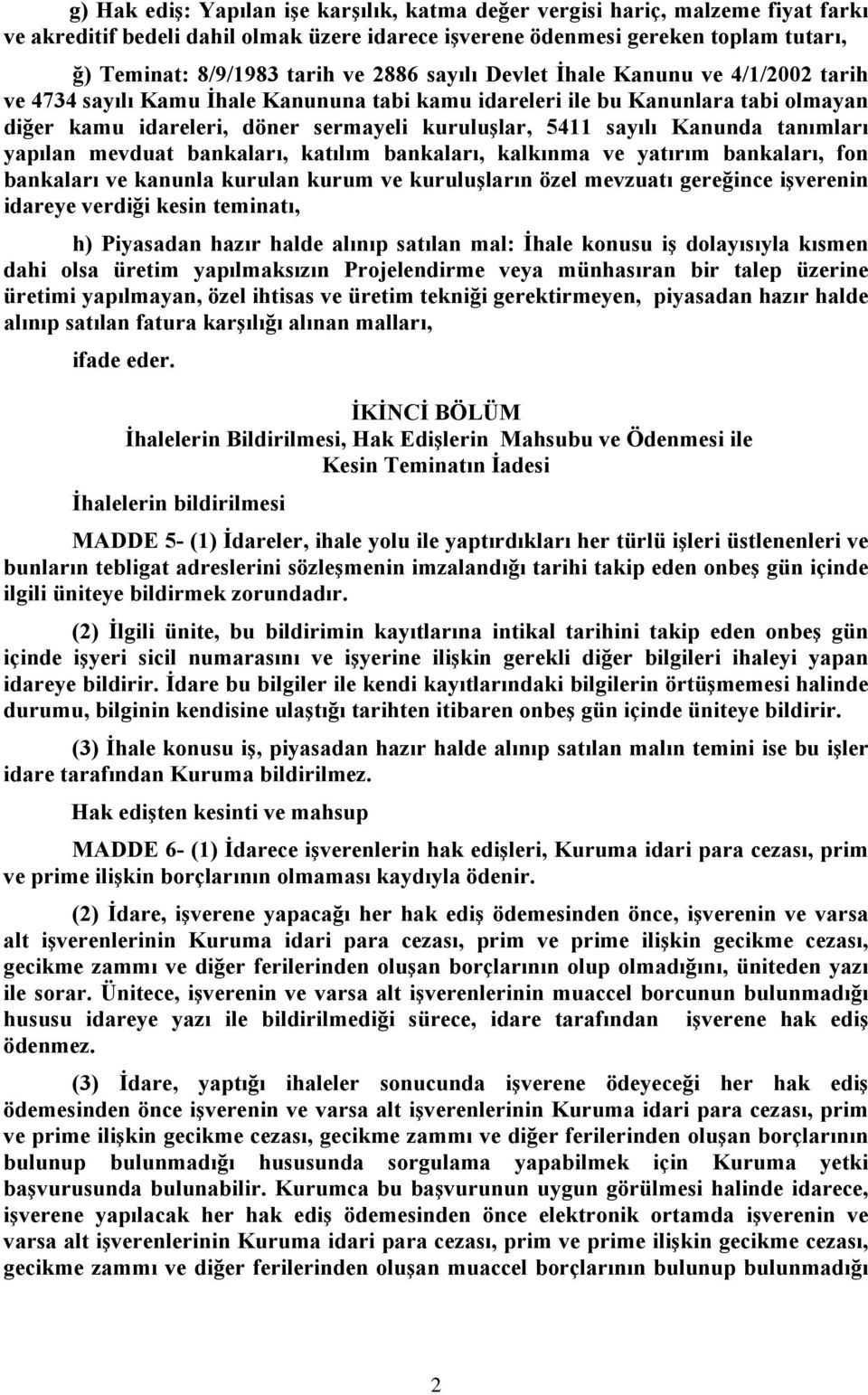 Kanunda tanımları yapılan mevduat bankaları, katılım bankaları, kalkınma ve yatırım bankaları, fon bankaları ve kanunla kurulan kurum ve kuruluşların özel mevzuatı gereğince işverenin idareye verdiği