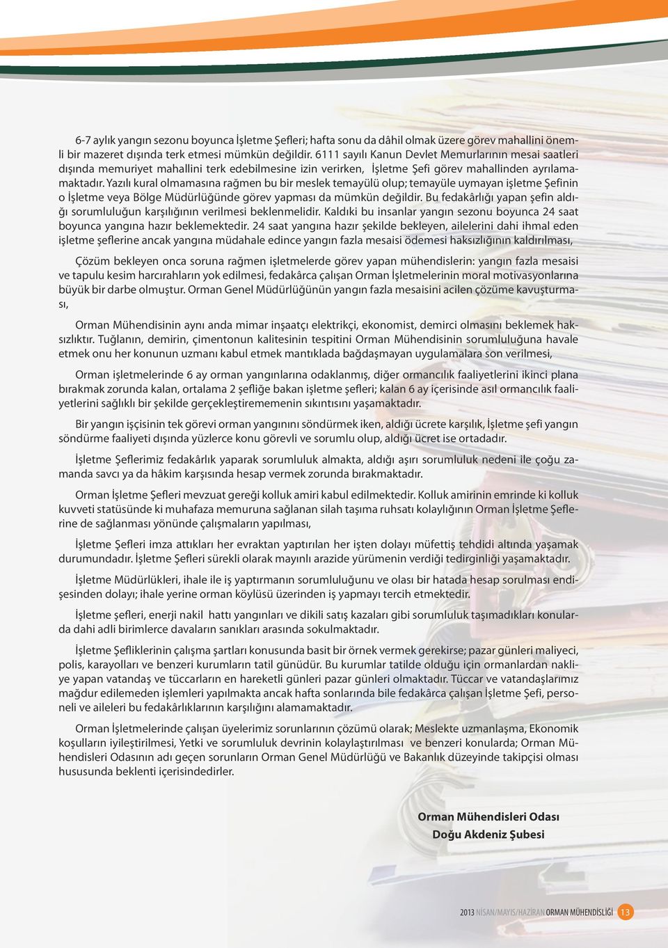 Yazılı kural olmamasına rağmen bu bir meslek temayülü olup; temayüle uymayan işletme Şefinin o İşletme veya Bölge Müdürlüğünde görev yapması da mümkün değildir.