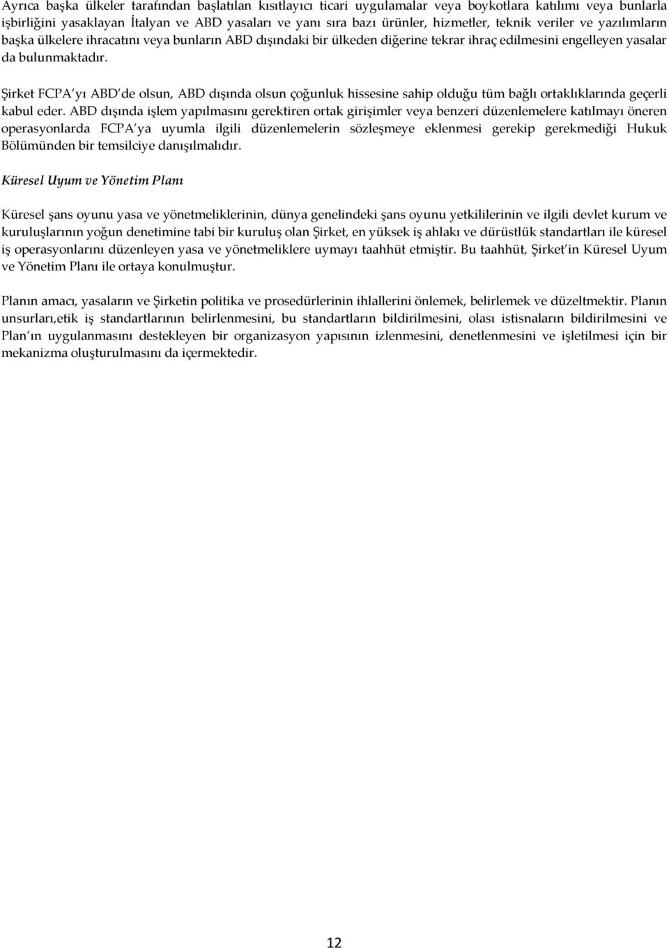 Şirket FCPA yı ABD de olsun, ABD dışında olsun çoğunluk hissesine sahip olduğu tüm bağlı ortaklıklarında geçerli kabul eder.